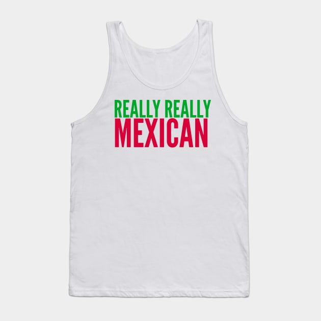 REALLY REALLY MEXICAN Tank Top by MessageOnApparel